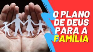 Esboço de Pregação Sobre Família Projeto de Deus