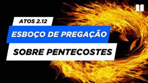 Esboço de Pregação Sobre Pentecostes