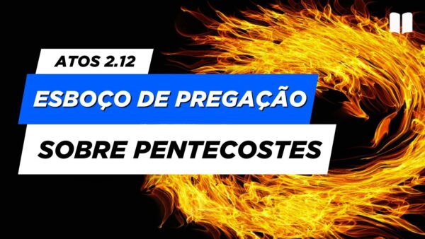 Esboço de Pregação Sobre Pentecostes